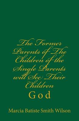 Book cover for The Former Parents of The Children of the Single Parents will See Their Children