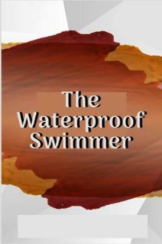 Cover of The Waterproof Swimmer