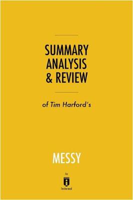 Book cover for Summary, Analysis & Review of Tim Harford's Messy by Instaread