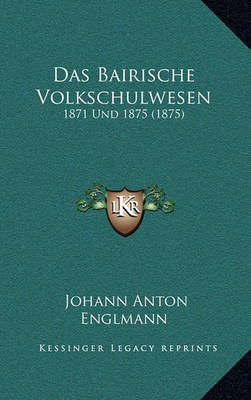 Book cover for Das Bairische Volkschulwesen