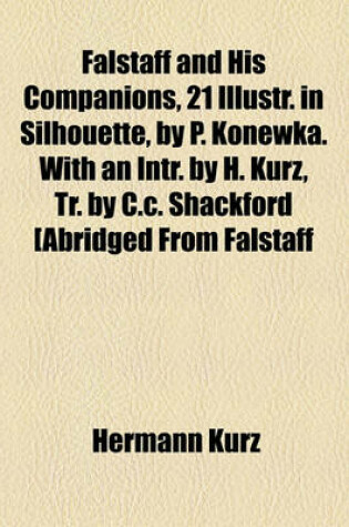 Cover of Falstaff and His Companions, 21 Illustr. in Silhouette, by P. Konewka. with an Intr. by H. Kurz, Tr. by C.C. Shackford [Abridged from Falstaff