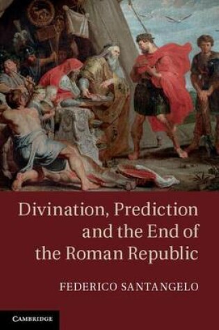 Cover of Divination, Prediction and the End of the Roman Republic