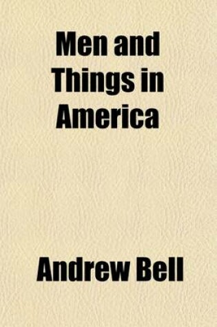 Cover of Men and Things in America; Or the Experience of a Year's Residence in the United States, in a Series of Letters to a Friend