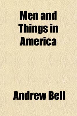 Book cover for Men and Things in America; Or the Experience of a Year's Residence in the United States, in a Series of Letters to a Friend