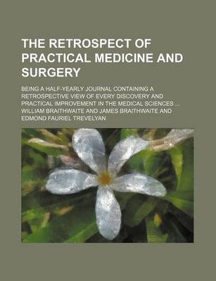 Book cover for The Retrospect of Practical Medicine and Surgery (Volume 23-24); Being a Half-Yearly Journal Containing a Retrospective View of Every Discovery and Practical Improvement in the Medical Sciences