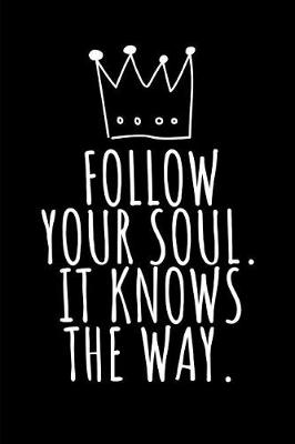 Book cover for Follow Your Soul It Knows the Way.