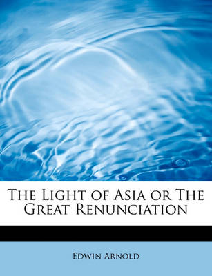 Book cover for The Light of Asia or the Great Renunciation