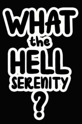 Cover of What the Hell Serenity?
