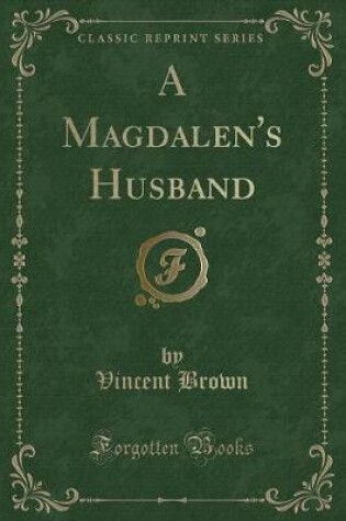 Cover of A Magdalen's Husband (Classic Reprint)