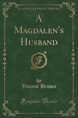 Book cover for A Magdalen's Husband (Classic Reprint)