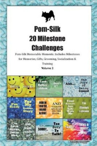 Cover of Pom-Silk 20 Milestone Challenges Pom-Silk Memorable Moments.Includes Milestones for Memories, Gifts, Grooming, Socialization & Training Volume 2