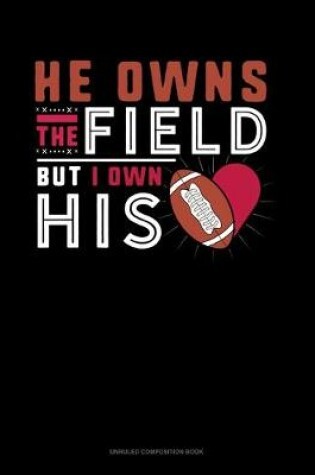 Cover of He Owns The Field But I Own His (Heart)