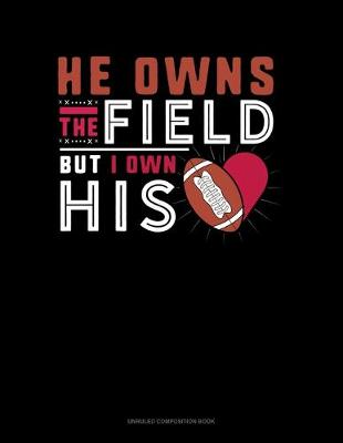 Book cover for He Owns The Field But I Own His (Heart)