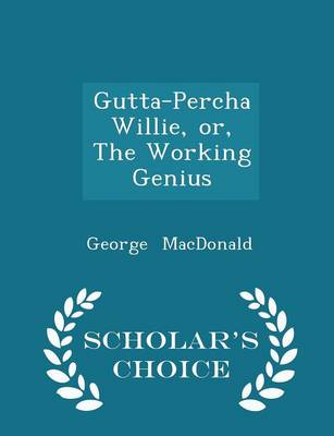 Book cover for Gutta-Percha Willie, Or, the Working Genius - Scholar's Choice Edition