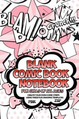 Cover of Blank Comic Book Notebook For Girls Of All Ages Create Your Own Comic Strips Using These Fun Drawing Templates PINK ZAP