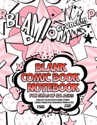 Book cover for Blank Comic Book Notebook For Girls Of All Ages Create Your Own Comic Strips Using These Fun Drawing Templates PINK ZAP