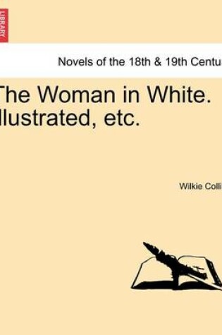Cover of The Woman in White. Illustrated, Etc.