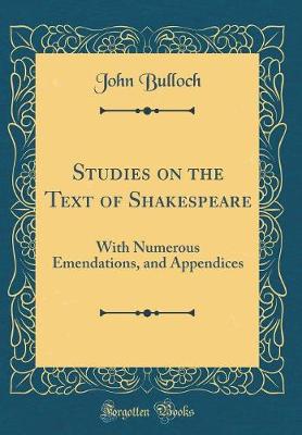 Book cover for Studies on the Text of Shakespeare: With Numerous Emendations, and Appendices (Classic Reprint)