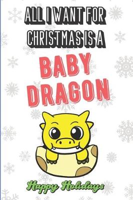 Book cover for All I Want For Christmas Is A Baby Dragon