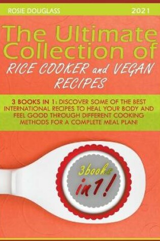 Cover of The Ultimate Collection of Rice Cooker and Vegan Recipes