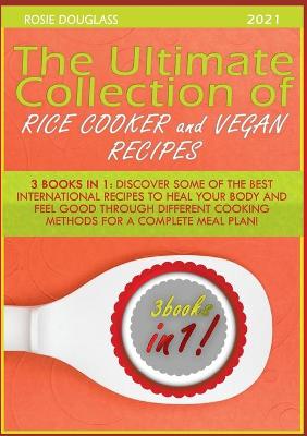 Cover of The Ultimate Collection of Rice Cooker and Vegan Recipes