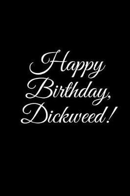 Book cover for HAPPY BIRTHDAY, DICKWEED! A DIY birthday book, birthday card, rude gift, funny gift