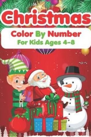 Cover of Christmas Color By Number For Kids Ages 4-8