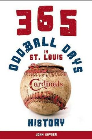 Cover of 365 Oddball Days in St. Louis Cardinals History