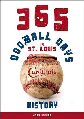 Book cover for 365 Oddball Days in St. Louis Cardinals History