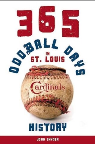 Cover of 365 Oddball Days in St. Louis Cardinals History