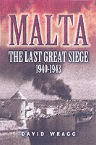 Cover of Malta: the Last Great Seige 1940-1943