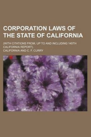 Cover of Corporation Laws of the State of California; (With Citations From, Up to and Including 145th California Report).