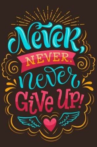 Cover of Never Never Never Give up (Inspirational Journal, Diary, Notebook)