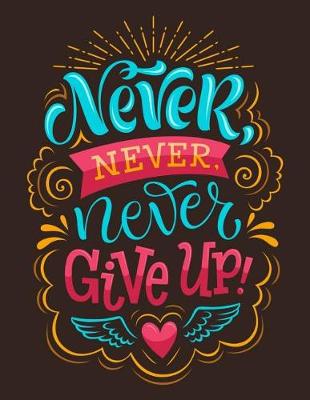 Book cover for Never Never Never Give up (Inspirational Journal, Diary, Notebook)