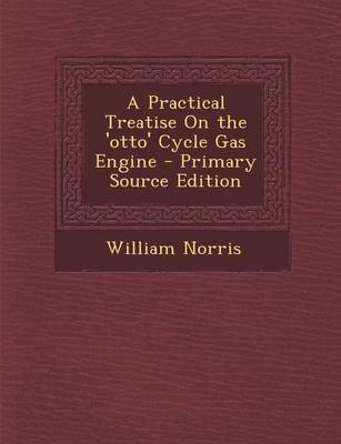 Book cover for A Practical Treatise on the 'Otto' Cycle Gas Engine - Primary Source Edition