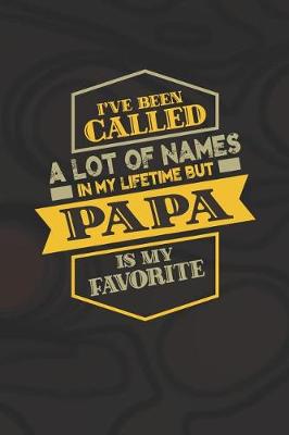 Book cover for I've Been Called A Lot Of Names In My Lifetime But Papa Is My Favorite