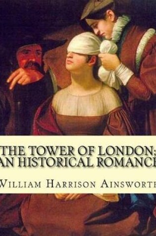 Cover of The Tower of London; an historical romance By