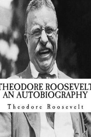 Cover of Theodore (Teddy) Roosevelt an Autobiography [Illumination Publishing]