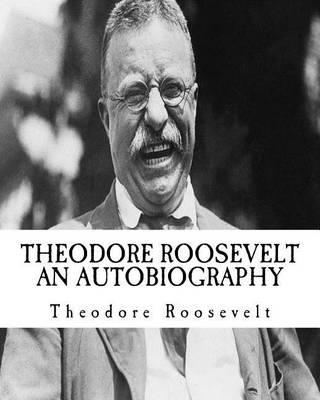 Book cover for Theodore (Teddy) Roosevelt an Autobiography [Illumination Publishing]
