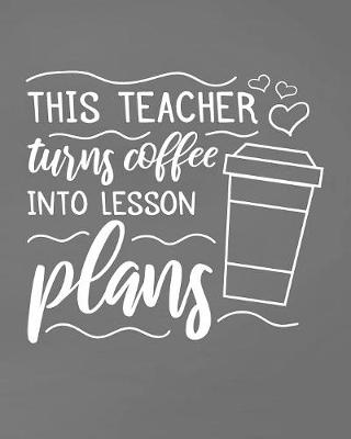 Book cover for This Teacher Turns Coffee Into Lesson Plans