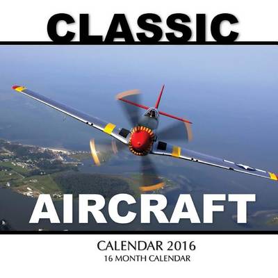 Book cover for Classic Aircraft Calendar 2016