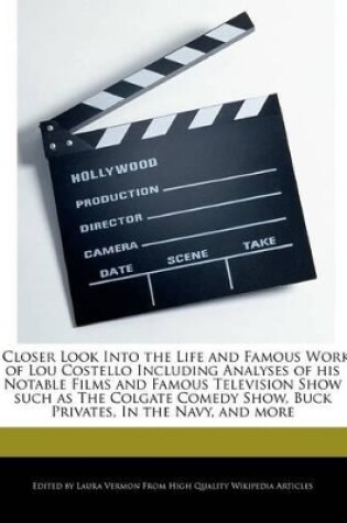 Cover of A Closer Look Into the Life and Famous Works of Lou Costello Including Analyses of His Notable Films and Famous Television Show Such as the Colgate