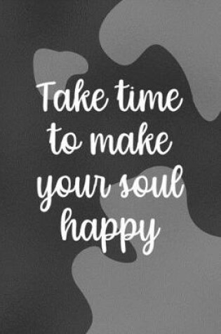 Cover of Take Time To Make Your Soul Happy