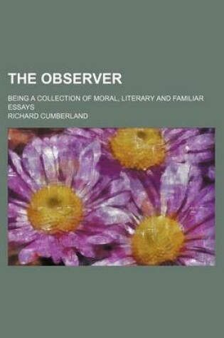 Cover of The Observer; Being a Collection of Moral, Literary and Familiar Essays