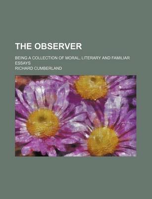 Book cover for The Observer; Being a Collection of Moral, Literary and Familiar Essays