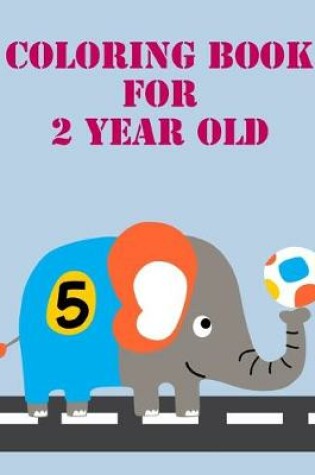 Cover of Coloring Book For 2 Year Old