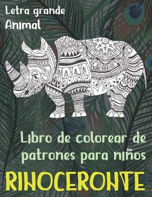 Cover of Libro de colorear de patrones para ninos - Letra grande - Animal - Rinoceronte