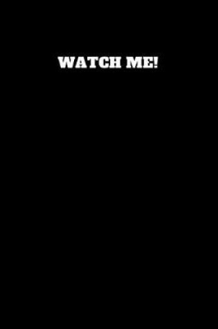 Cover of Watch Me!