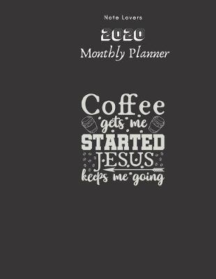 Book cover for Coffee Gets Me Started, jesus Keeps Me Going - 2020 Monthly Planner