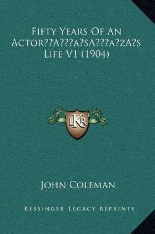 Cover of Fifty Years of an Actor's Life V1 (1904)
